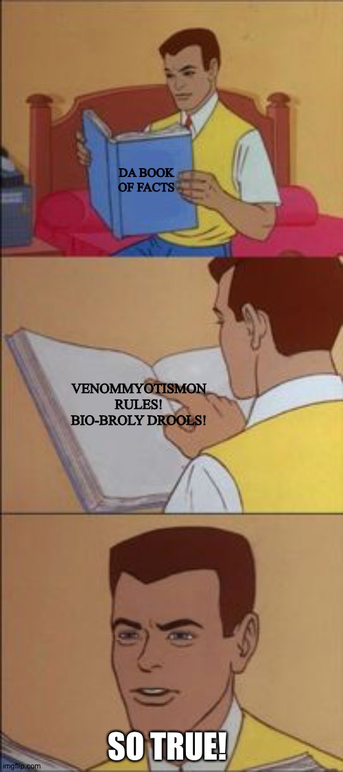 Looks like Peter has found the ultimate fact! | DA BOOK OF FACTS; VENOMMYOTISMON RULES! BIO-BROLY DROOLS! SO TRUE! | image tagged in peter parker reading a book | made w/ Imgflip meme maker