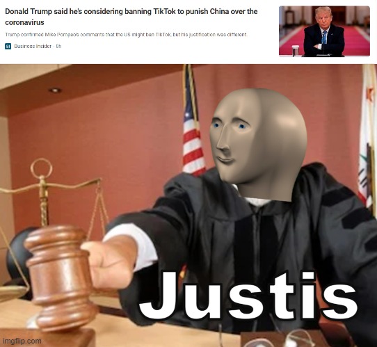 Finally this day has come! | image tagged in meme man justis,trump,tiktok,aaaaand its gone | made w/ Imgflip meme maker