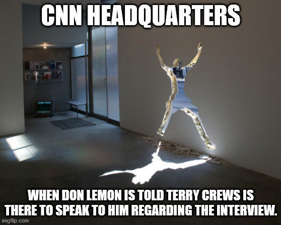 Run Don Run | CNN HEADQUARTERS; WHEN DON LEMON IS TOLD TERRY CREWS IS THERE TO SPEAK TO HIM REGARDING THE INTERVIEW. | image tagged in don lemon,terry crews | made w/ Imgflip meme maker