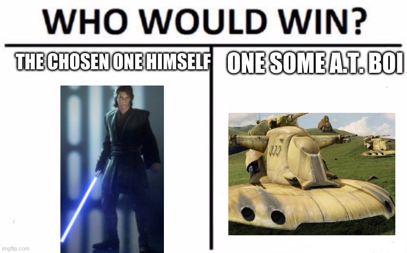 Who Would Win? | THE CHOSEN ONE HIMSELF; ONE SOME A.T. BOI | image tagged in memes,who would win | made w/ Imgflip meme maker