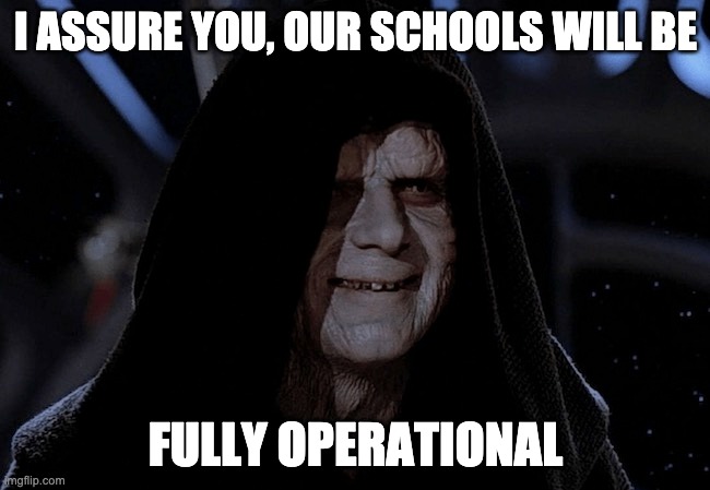 I ASSURE YOU, OUR SCHOOLS WILL BE; FULLY OPERATIONAL | made w/ Imgflip meme maker