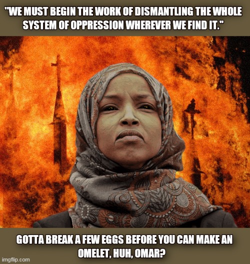 Ilhan Omar At It Again | image tagged in ilhan omar,oppression,dismantle | made w/ Imgflip meme maker