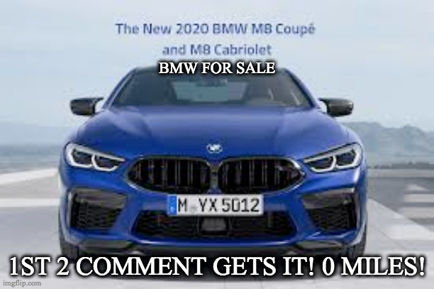 m8 boi | BMW FOR SALE; 1ST 2 COMMENT GETS IT! 0 MILES! | image tagged in m8 boi | made w/ Imgflip meme maker
