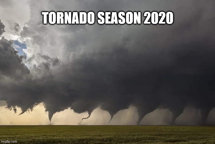 We still have the bottom half left! | TORNADO SEASON 2020 | image tagged in shitstorm | made w/ Imgflip meme maker