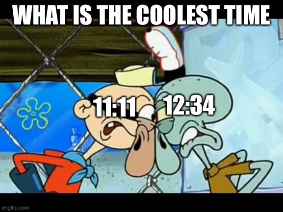 Emem | WHAT IS THE COOLEST TIME; 11:11; 12:34 | image tagged in tags,tag,lag,drag,shaggy,shark | made w/ Imgflip meme maker