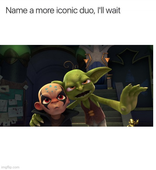 One of the more iconic duos | image tagged in name a more iconic duo i'll wait | made w/ Imgflip meme maker