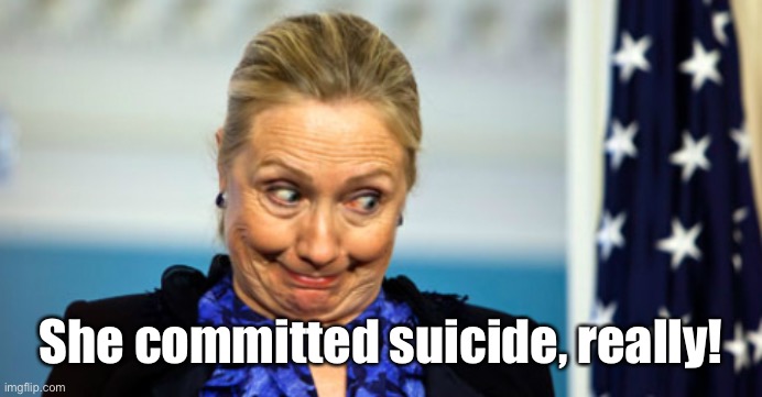 Hillary Hot Sauce | She committed suicide, really! | image tagged in hillary hot sauce | made w/ Imgflip meme maker