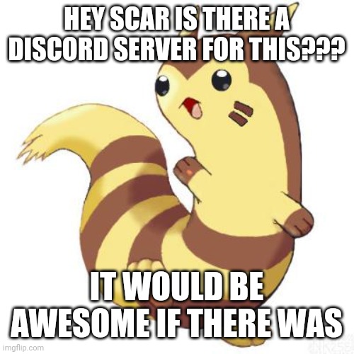 Furret wave | HEY SCAR IS THERE A DISCORD SERVER FOR THIS??? IT WOULD BE AWESOME IF THERE WAS | image tagged in furret wave | made w/ Imgflip meme maker