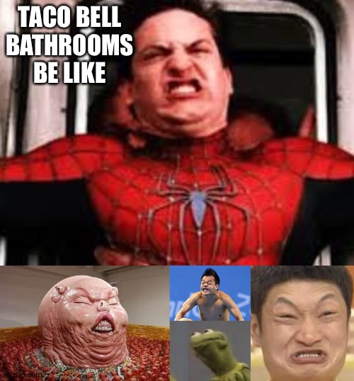 TACO BELL BATHROOMS BE LIKE | image tagged in constipated peter,constipated face,constipation face,constipated kermit,constipated pig | made w/ Imgflip meme maker