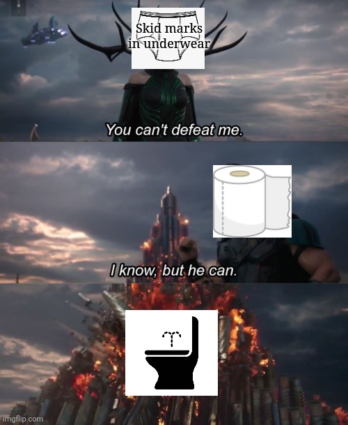 You can't defeat me | Skid marks in underwear | image tagged in you can't defeat me,poop,underwear,toilet paper,bidet,funny memes | made w/ Imgflip meme maker