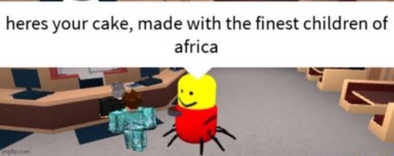 heres your cake, made with the finest children of africa | image tagged in heres your cake made with the finest children of africa | made w/ Imgflip meme maker