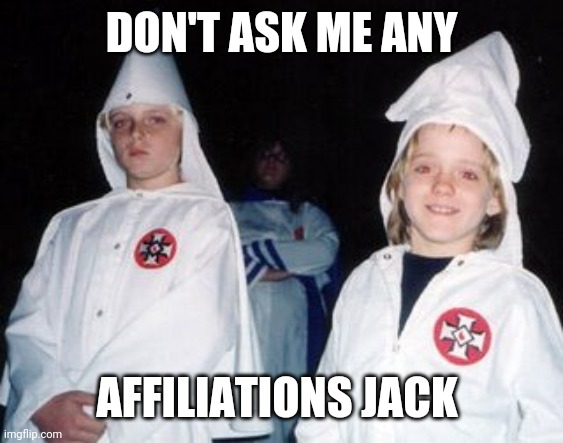 Kool Kid Klan Meme | DON'T ASK ME ANY; AFFILIATIONS JACK | image tagged in memes,kool kid klan | made w/ Imgflip meme maker