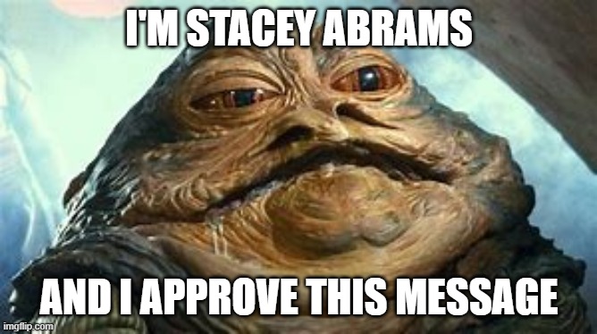 Stacey Abrams | I'M STACEY ABRAMS; AND I APPROVE THIS MESSAGE | image tagged in stacey abrams the hut | made w/ Imgflip meme maker