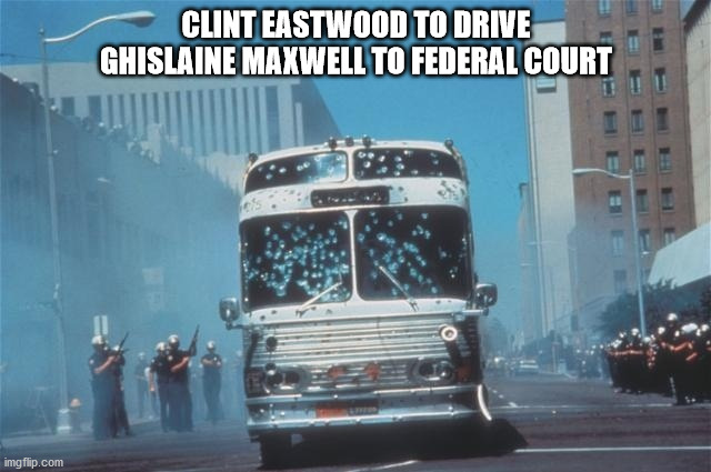 Ghislaine Maxwell | CLINT EASTWOOD TO DRIVE GHISLAINE MAXWELL TO FEDERAL COURT | image tagged in ghislaine maxwell,epstein,clinton,biden,kimmel,blm | made w/ Imgflip meme maker