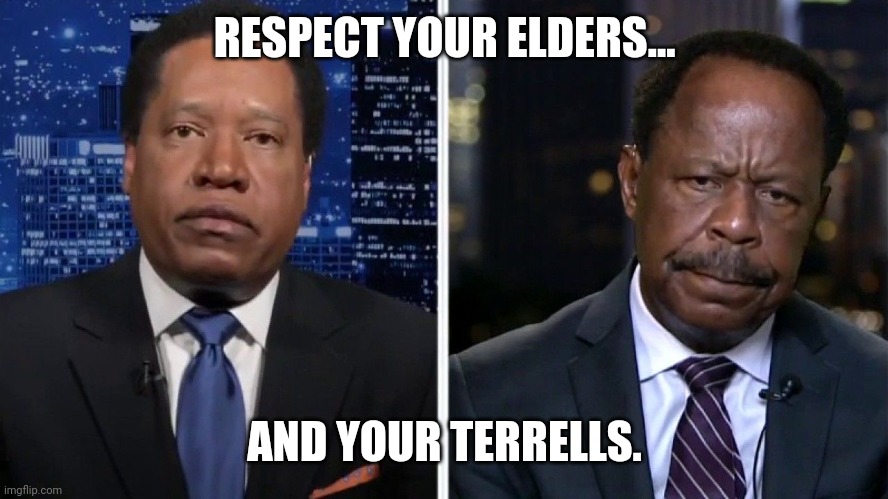 Larry Elder and Leo Terrell | RESPECT YOUR ELDERS... AND YOUR TERRELLS. | image tagged in funny memes | made w/ Imgflip meme maker