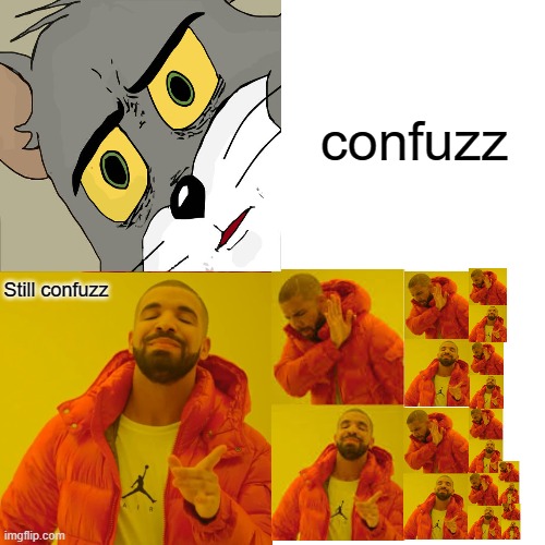 Confuzz | confuzz; Still confuzz | image tagged in memes,drake hotline bling | made w/ Imgflip meme maker