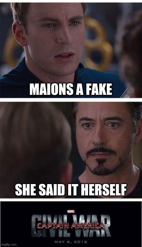 Marvel Civil War 1 |  MAIONS A FAKE; SHE SAID IT HERSELF | image tagged in memes,marvel civil war 1 | made w/ Imgflip meme maker