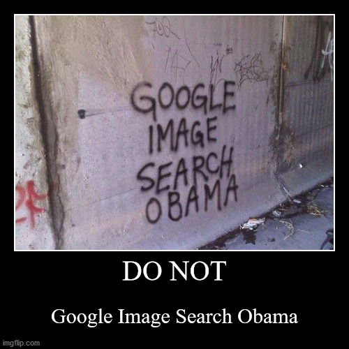 Google Image Search Obama | image tagged in funny,demotivationals,obama,google images | made w/ Imgflip demotivational maker