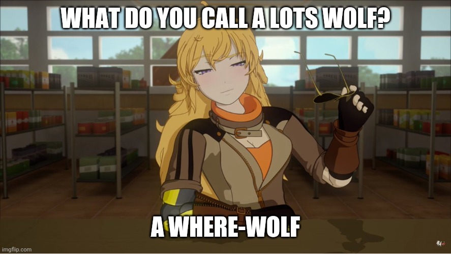 Yang's Puns | WHAT DO YOU CALL A LOTS WOLF? A WHERE-WOLF | image tagged in yang's puns,rwby,funny,fun,puns,bad pun | made w/ Imgflip meme maker
