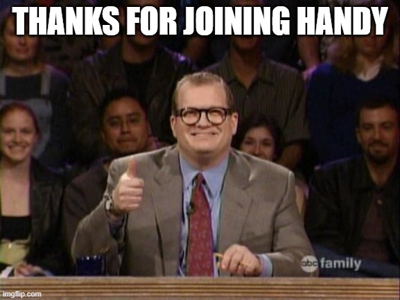 Thanks |  THANKS FOR JOINING HANDY | image tagged in and the points don't matter | made w/ Imgflip meme maker
