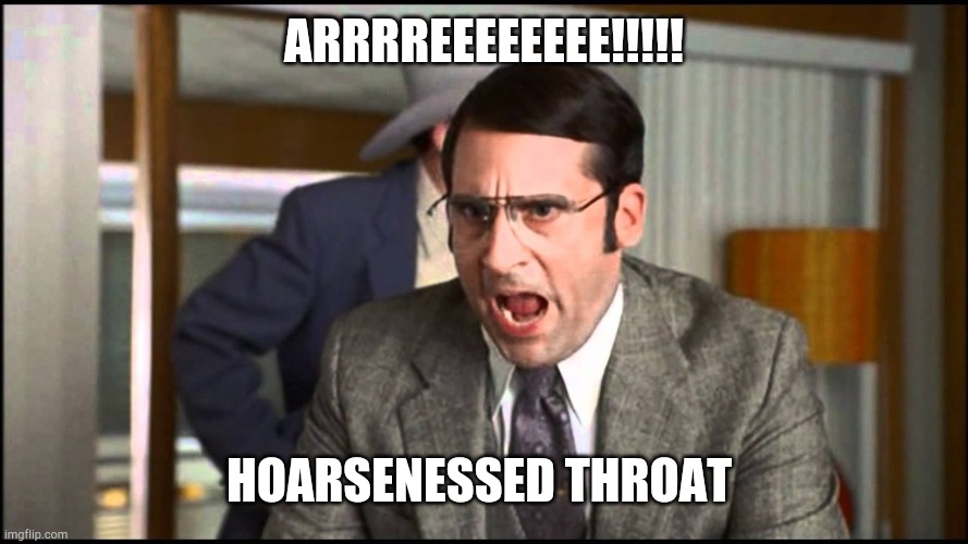 When ur yelling sound like harley-davidson's | ARRRREEEEEEEE!!!!! HOARSENESSED THROAT | image tagged in i dont know what we're yelling about | made w/ Imgflip meme maker