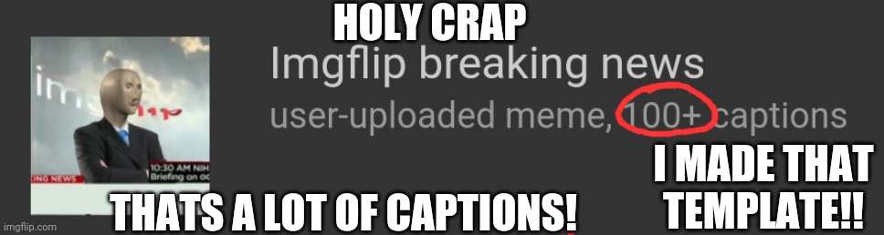 Wowowowowowowow | HOLY CRAP; I MADE THAT TEMPLATE!! THATS A LOT OF CAPTIONS! | image tagged in imgflip | made w/ Imgflip meme maker