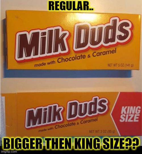 MILK FRAUD!! | REGULAR.. BIGGER THEN KING SIZE?? | image tagged in funny,bullshit,memes,candy,chocolate,lies | made w/ Imgflip meme maker