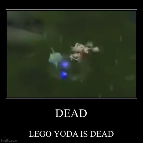 lego yoda is dead | image tagged in funny,demotivationals | made w/ Imgflip demotivational maker