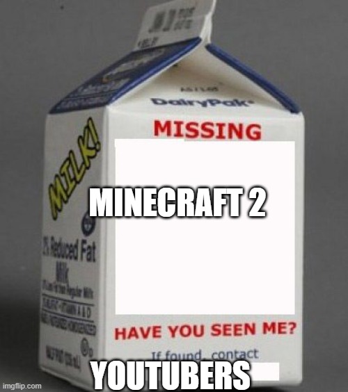 MC 2 | MINECRAFT 2; YOUTUBERS | image tagged in milk carton,minecraft | made w/ Imgflip meme maker