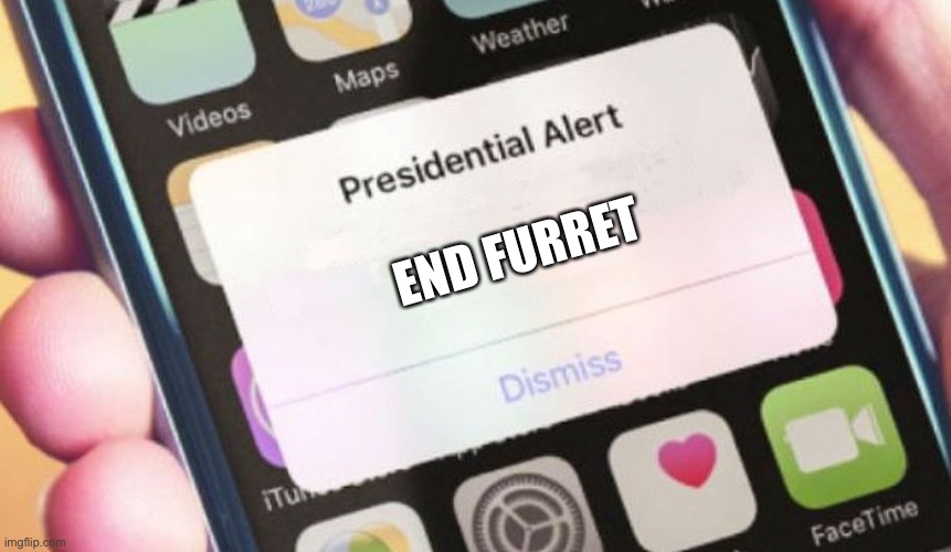 Presidential Alert | END FURRET | image tagged in memes,presidential alert | made w/ Imgflip meme maker