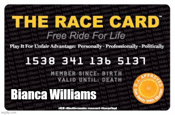 Bianca Williams race card |  Bianca Williams; #BLM #Blacklivesmatter #racecard #GeorgeFloyd | image tagged in race card,blm,blacklivesmatter,black lives matter,george floyd,bianca williams | made w/ Imgflip meme maker