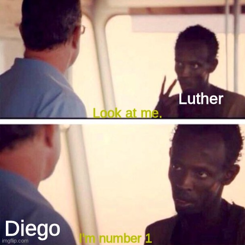 Luther and Diego | Luther; Look at me. Diego; I'm number 1 | image tagged in memes,captain phillips - i'm the captain now,the umbrella academy | made w/ Imgflip meme maker