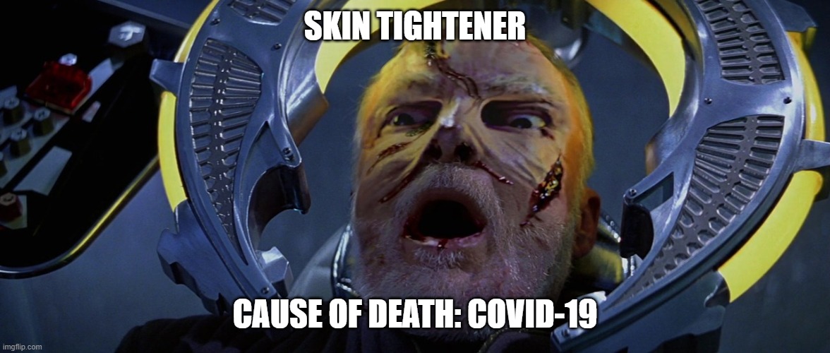 Skin Tightener -- Covid-19 | SKIN TIGHTENER; CAUSE OF DEATH: COVID-19 | image tagged in star trek the next generation,covid-19,coronavirus | made w/ Imgflip meme maker