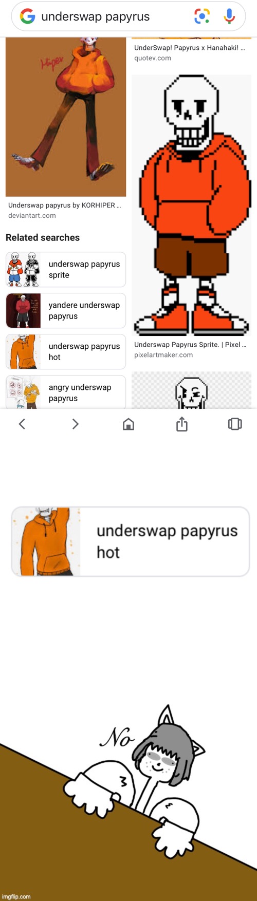 Now where’s my unsee juice go? | image tagged in no,memes,funny,papyrus,hot,undertale | made w/ Imgflip meme maker