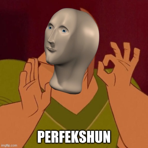 YE | image tagged in perfekshun meme man | made w/ Imgflip meme maker