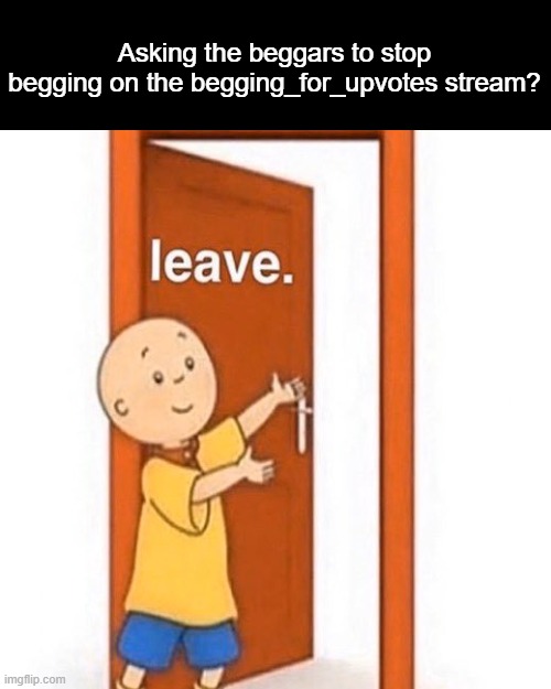 Asking the beggars to stop begging on the begging_for_upvotes stream? | image tagged in memes,drake hotline bling | made w/ Imgflip meme maker