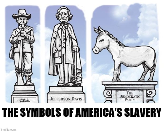 They all should be taken down for what they stood for. | THE SYMBOLS OF AMERICA'S SLAVERY | image tagged in democrats,democratic party | made w/ Imgflip meme maker