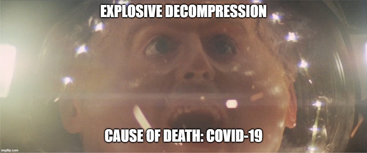 Explosive Decompression -- Covid-19 | EXPLOSIVE DECOMPRESSION; CAUSE OF DEATH: COVID-19 | image tagged in outland,covid-19,coronavirus | made w/ Imgflip meme maker