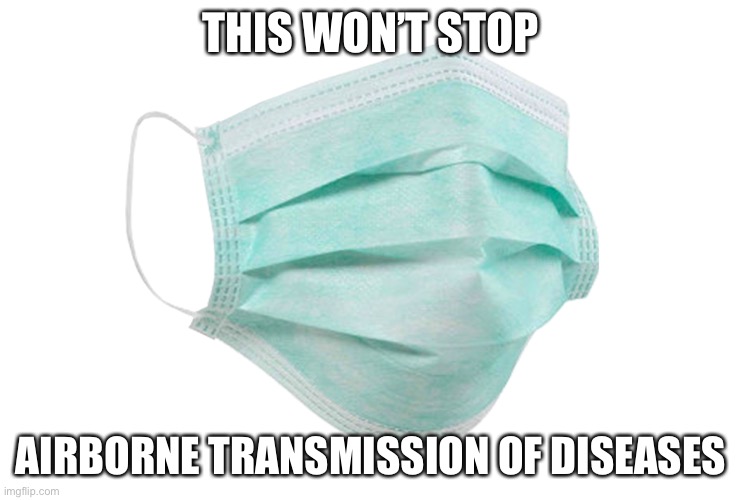 Face mask | THIS WON’T STOP AIRBORNE TRANSMISSION OF DISEASES | image tagged in face mask | made w/ Imgflip meme maker