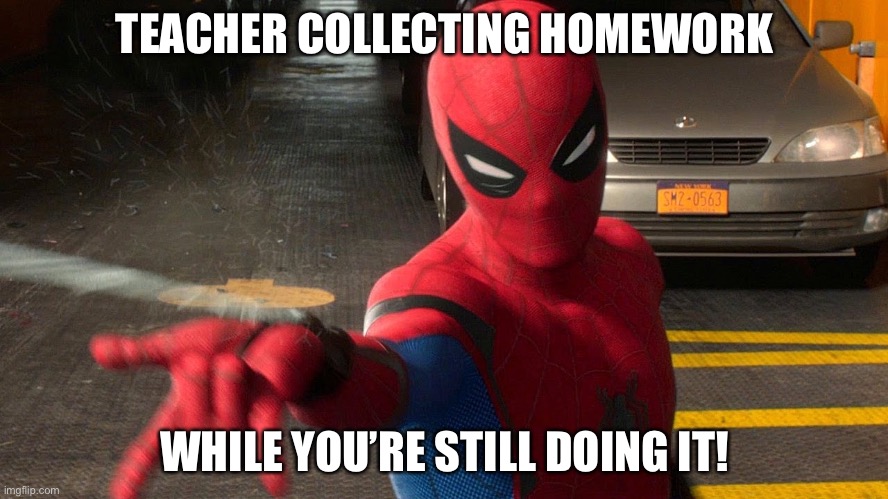 TEACHER COLLECTING HOMEWORK; WHILE YOU’RE STILL DOING IT! | made w/ Imgflip meme maker