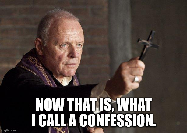 Priest | NOW THAT IS, WHAT I CALL A CONFESSION. | image tagged in priest | made w/ Imgflip meme maker