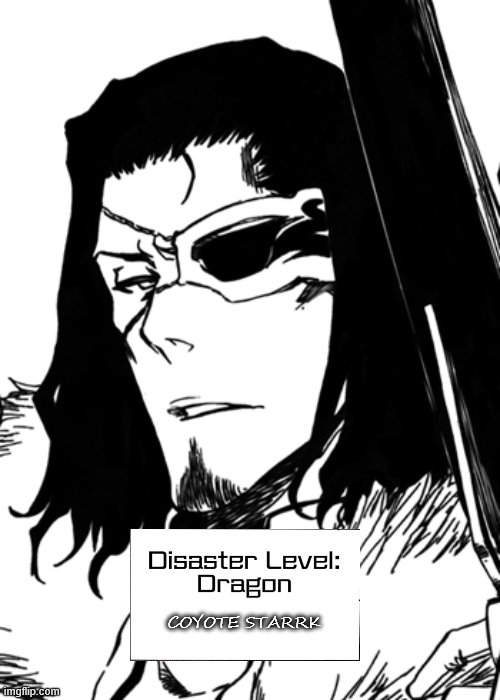 Disaster Level: Dragon, Coyote Starrk | COYOTE STARRK | image tagged in bleach,one punch man | made w/ Imgflip meme maker