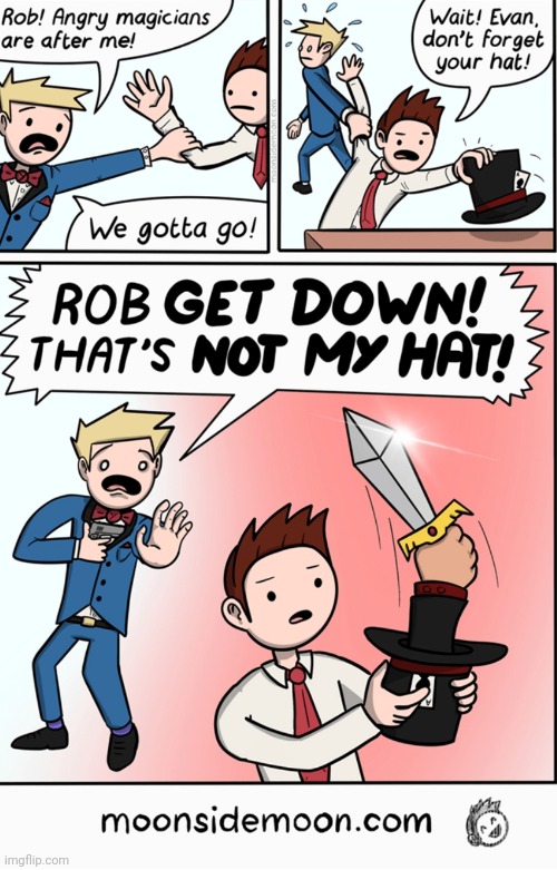 Get down!!! | image tagged in comics,repost,magician,memes,funny,hat | made w/ Imgflip meme maker