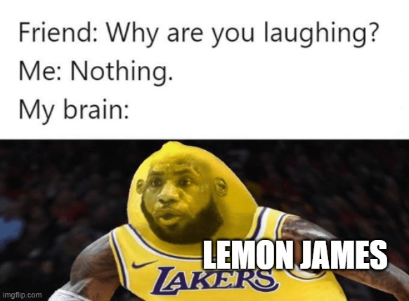 LeBron James + Lemon = LeMon James | LEMON JAMES | image tagged in lebron james,lemons,dank memes,front page,stop reading the tags | made w/ Imgflip meme maker