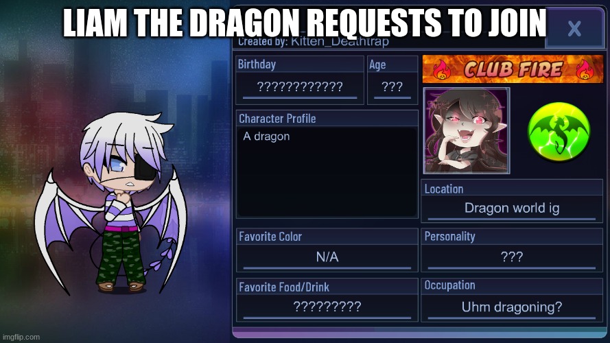 Too lazy to draw one online soooo | LIAM THE DRAGON REQUESTS TO JOIN | made w/ Imgflip meme maker