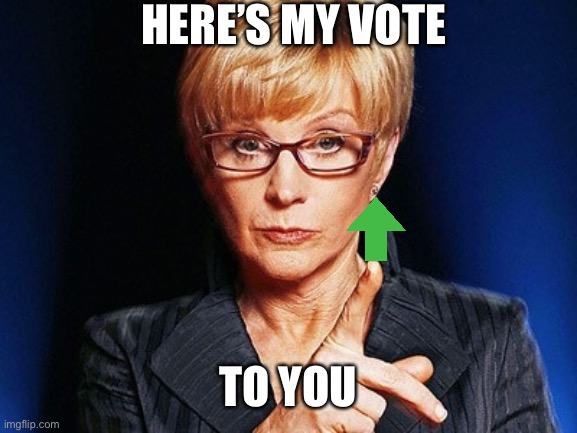 Weakest link  | HERE’S MY VOTE TO YOU | image tagged in weakest link | made w/ Imgflip meme maker