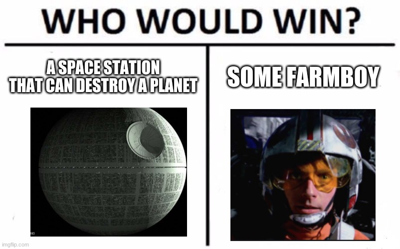 Who Would Win? Meme | A SPACE STATION THAT CAN DESTROY A PLANET; SOME FARMBOY | image tagged in memes,who would win | made w/ Imgflip meme maker