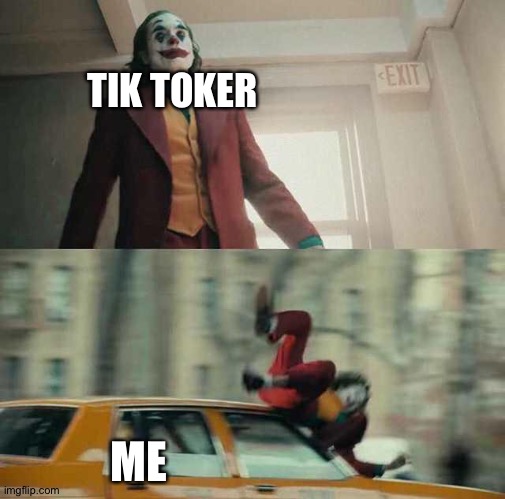 Can someone check if my car is ok? | TIK TOKER; ME | image tagged in joker getting hit by a car | made w/ Imgflip meme maker