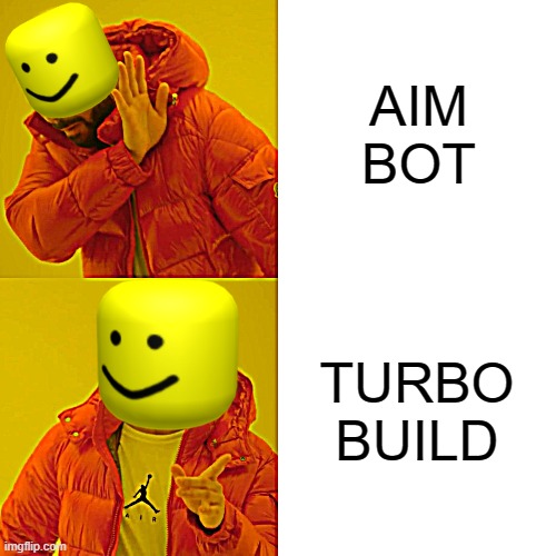 Drake Hotline Bling | AIM BOT; TURBO
BUILD | image tagged in memes,drake hotline bling | made w/ Imgflip meme maker