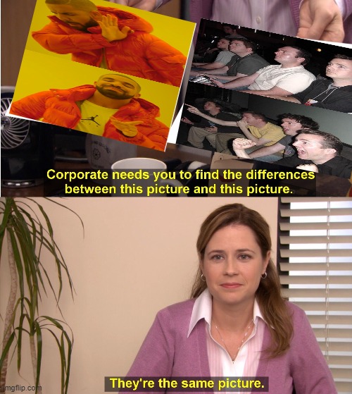 they're the same meme | image tagged in memes,they're the same picture,drake hotline bling,reaction guys | made w/ Imgflip meme maker